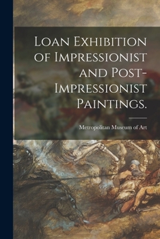 Loan Exhibition of Impressionist and Post-Impressionist Paintings...