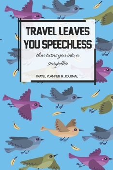 Travel Planner & Journal: Travel Leaves You Speechless Explore Everywhere Extraordinary Itineraries Portofolio Organizer Planner