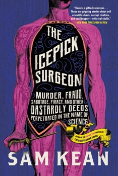 Paperback The Icepick Surgeon: Murder, Fraud, Sabotage, Piracy, and Other Dastardly Deeds Perpetrated in the Name of Science Book