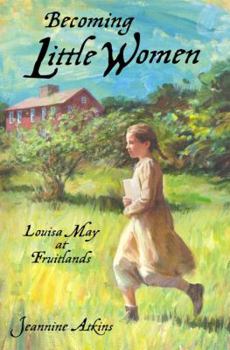 Hardcover Becoming Little Women: Louisa May at Fruitlands Farm: Louisa May at Fruitlands Book