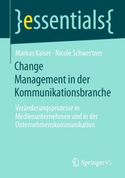Change Management in Der Kommunikationsbranche: Ver�nderungsprozesse in Medienunternehmen Und in Der Unternehmenskommunikation