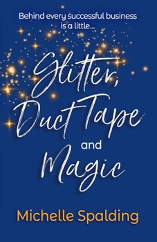 Paperback Glitter, Duct Tape and Magic: Behind every successful business is a little... Book