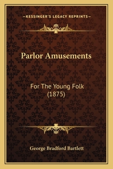 Paperback Parlor Amusements: For The Young Folk (1875) Book