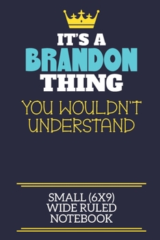 Paperback It's A Brandon Thing You Wouldn't Understand Small (6x9) Wide Ruled Notebook: A cute book to write in for any book lovers, doodle writers and budding Book