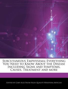 Paperback Subcutaneous Emphysema: Everything You Need to Know about the Disease Including Signs and Symptoms, Causes, Treatment and More Book