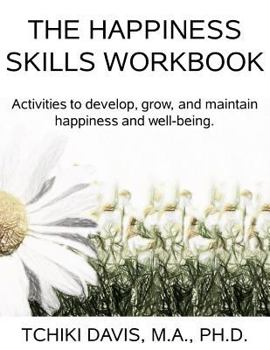 Paperback Happiness Skills Workbook: Activities to develop, grow, and maintain happiness and well-being Book