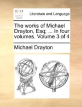 Paperback The Works of Michael Drayton, Esq; ... in Four Volumes. Volume 3 of 4 Book