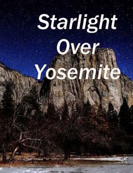 Paperback Starlight Over Yosemite: Yosemite Valley at Night Book