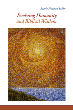 Paperback Evolving Humanity and Biblical Wisdom: Reading Scripture Through the Lens of Teilhard de Chardin Book
