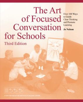Paperback The Art of Focused Conversation for Schools, Third Edition: Over 100 Ways to Guide Clear Thinking and Promote Learning Book