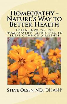 Paperback Homeopathy - Nature's Way to Better Health: Learn how to use homeopathic medicines to treat common ailment. Book