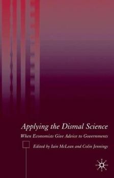 Paperback Applying the Dismal Science: When Economists Give Advice to Governments Book