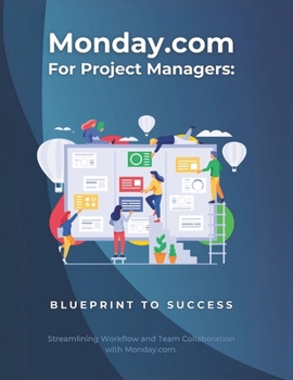Paperback Monday.com for Project Managers: Blueprint to Success: Streamlining Workflow and Team Collaboration with Monday.com Book