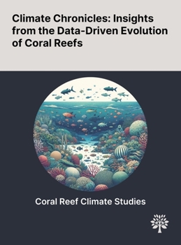 Climate Chronicles: Insights From the Data-Driven Evolution of Coral Reefs