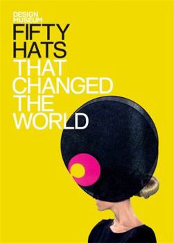 Fifty Hats That Changed the World: Design Museum Fifty - Book  of the Design Museum Fifty