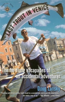 Paperback Last Trout in Venice: The Far-Flung Escapades of an Accidental Adventurer Book