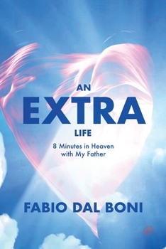 Paperback An Extra Life: 8 Minutes in Heaven with My Father Book