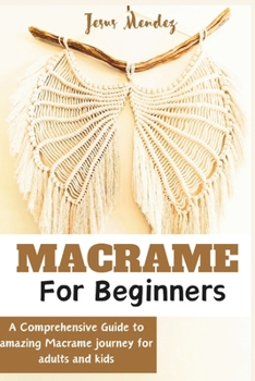 Paperback Macramé for Adults and children beginners: A Comprehensive how-to guide to Amazing Macramé Book
