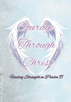 Paperback Courage Through Christ: Finding strength in Psalm 91 Book