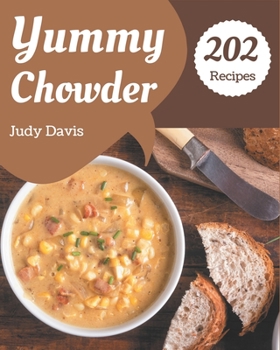 Paperback 202 Yummy Chowder Recipes: Everything You Need in One Yummy Chowder Cookbook! Book