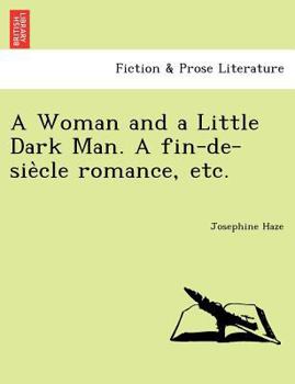 Paperback A Woman and a Little Dark Man. a Fin-de-Sie Cle Romance, Etc. Book