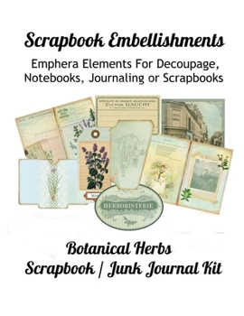 Paperback Scrapbook Embellishments: Emphera Elements for Decoupage, Notebooks, Journaling or Scrapbooks. Botanical Herbs Scrapbook / Junk Journal Kit Book