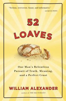 Hardcover 52 Loaves: One Man's Relentless Pursuit of Truth, Meaning, and a Perfect Crust Book