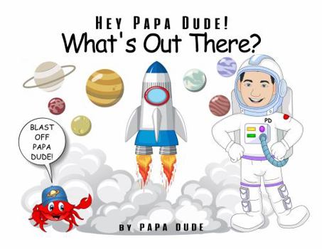 Hardcover Hey Papa Dude! What's Out There? Book