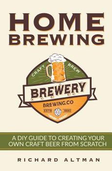 Paperback Home Brewing: A DIY Guide To Creating Your Own Craft Beer From Scratch Book