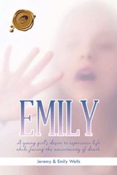 Emily: A young girl's desire to experience life while facing the uncertainty of death