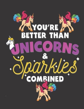 You're Better Than Unicorns & Sparkles combined: Unicorn Gifts for Girls: Blank lined Unicorn themed Story Paper Journal notebook to write in for girls