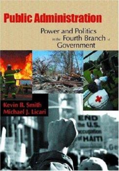 Paperback Public Administration: Power And Politics In The Fourth Branch Of Government Book
