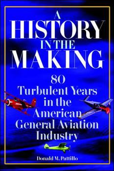 Hardcover A History in the Making: 80 Turbulent Years in the American General Aviation History Book