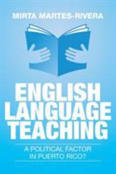 Paperback English Language Teaching: A Political Factor in Puerto Rico? Book