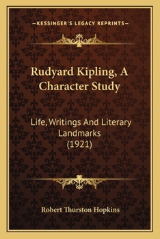 Paperback Rudyard Kipling, A Character Study: Life, Writings And Literary Landmarks (1921) Book