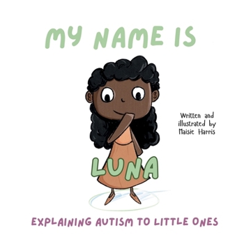 Paperback My Name is Luna: Explaining Autism to Little Ones Book