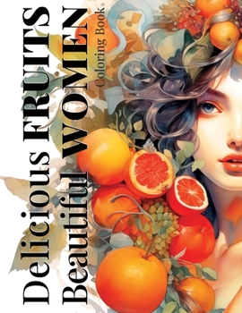 Paperback Delicious Fruits & Beautiful Women: Coloring Book