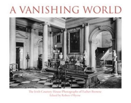 Paperback A Vanishing World: The Irish Country House Photographs of Father Browne Book