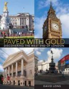 Paved with Gold: Discovering the West End of London