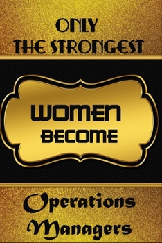 Paperback Only The Strongest Women Become Operations Managers: Personalized Notebook Journal For Operations Managers To Write In Gift For Mother's Day gift, dau Book