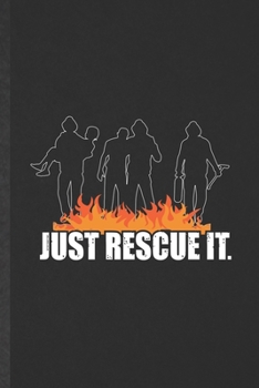 Paperback Just Rescue It: Funny Firefighter Blank Lined Notebook/ Journal For Fireman Wife Mom, Inspirational Saying Unique Special Birthday Gif Book