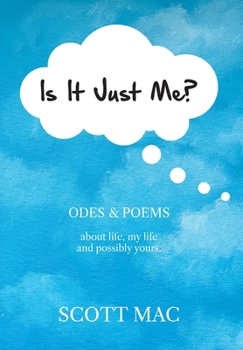Hardcover Is It Just Me?: Odes & Poems about life, my life and possibly yours Book
