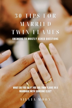 Paperback 30 Tips for Married Twin Flames: Answers to Mostly Asked Questions [Large Print] Book