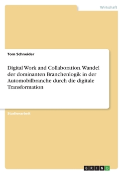 Paperback Digital Work and Collaboration. Wandel der dominanten Branchenlogik in der Automobilbranche durch die digitale Transformation [German] Book