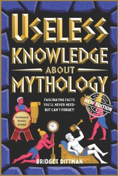 Paperback Useless Knowledge about Mythology: Fascinating Facts You'll Never Need-But Can't Forget! Book