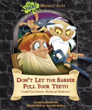 Don't Let the Barber Pull Your Teeth: Could You Survive Medieval Medicine? - Book  of the Ye Yucky Middle Ages