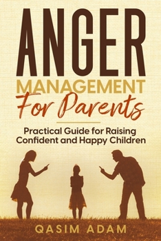 Paperback Anger Management for Parents: Practical Guide for Raising Confident and Happy Children Book