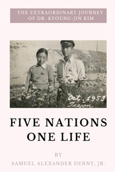 Five Nations One Life: The Extraordinary Journey of Dr. Kyoung-jin Kim