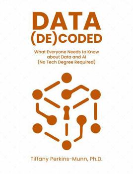 Hardcover Data (De)coded: What Everyone Needs to Know about Data and AI (No Tech Degree Required) Book