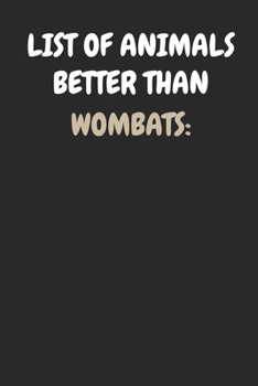 List Of Animals Better Than Wombats: Funny Wombat Notebook | Unique Australian Animal Journal | Dot Grid | 120 Dotted Pages | 6x9 | Journaling Gift ... Women & Kids | Individual Note Book, Notepad